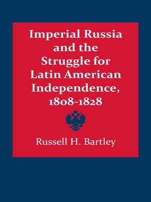 cover image of Imperial Russia and the Struggle for Latin American Independence, 1808–1828